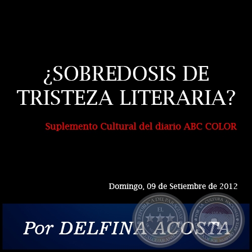 SOBREDOSIS DE TRISTEZA LITERARIA? - Por DELFINA ACOSTA - Domingo, 09 de Setiembre de 2012